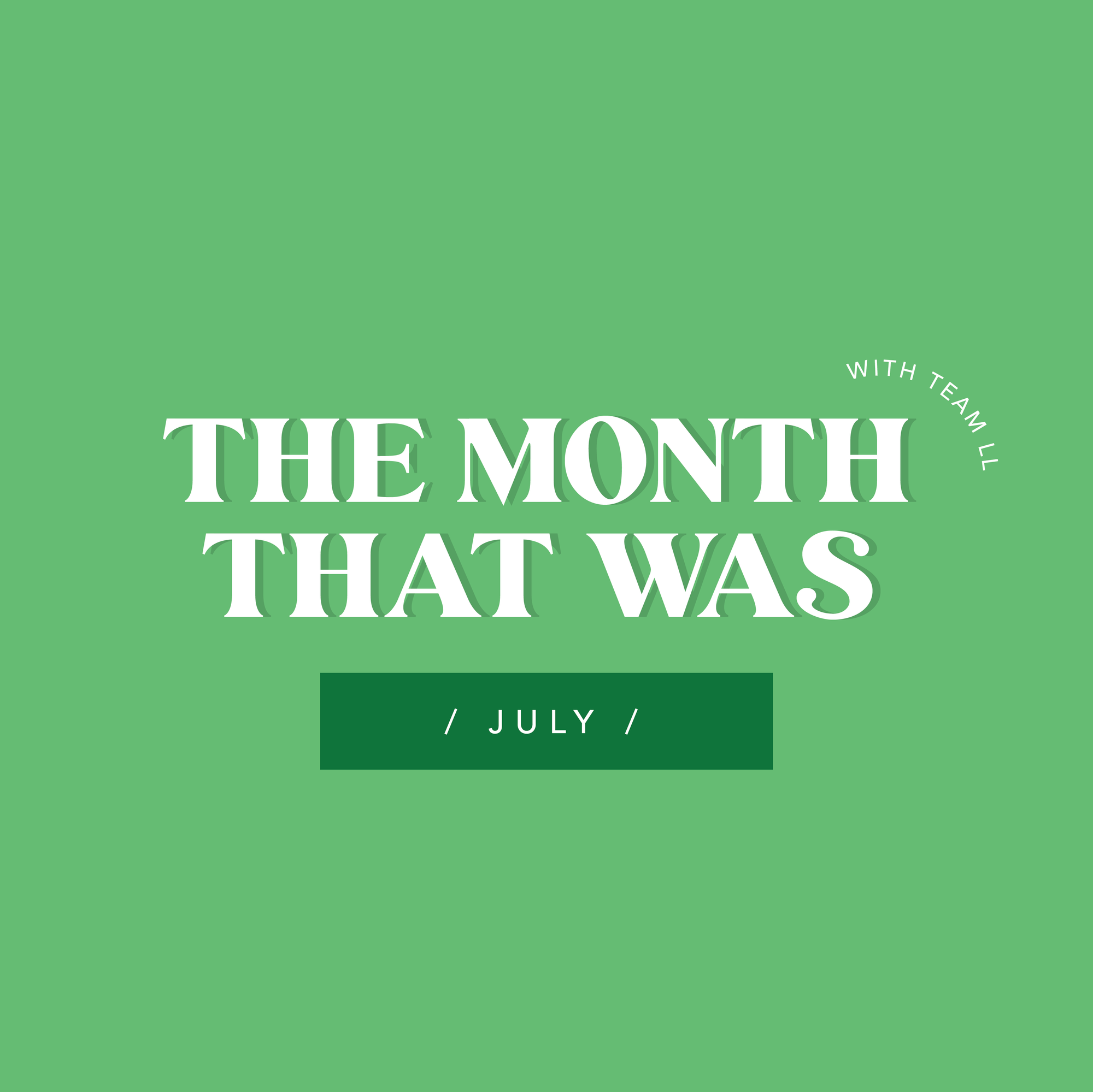 JULY: The Month That Was